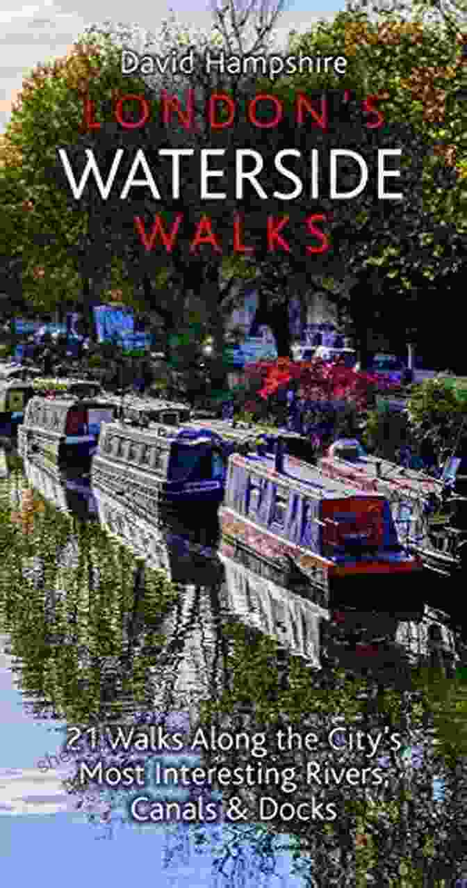 21 Walks Along The City Most Captivating Rivers Canals Docks London Walks Book Cover London S Waterside Walks: 21 Walks Along The City S Most Captivating Rivers Canals Docks (London Walks)