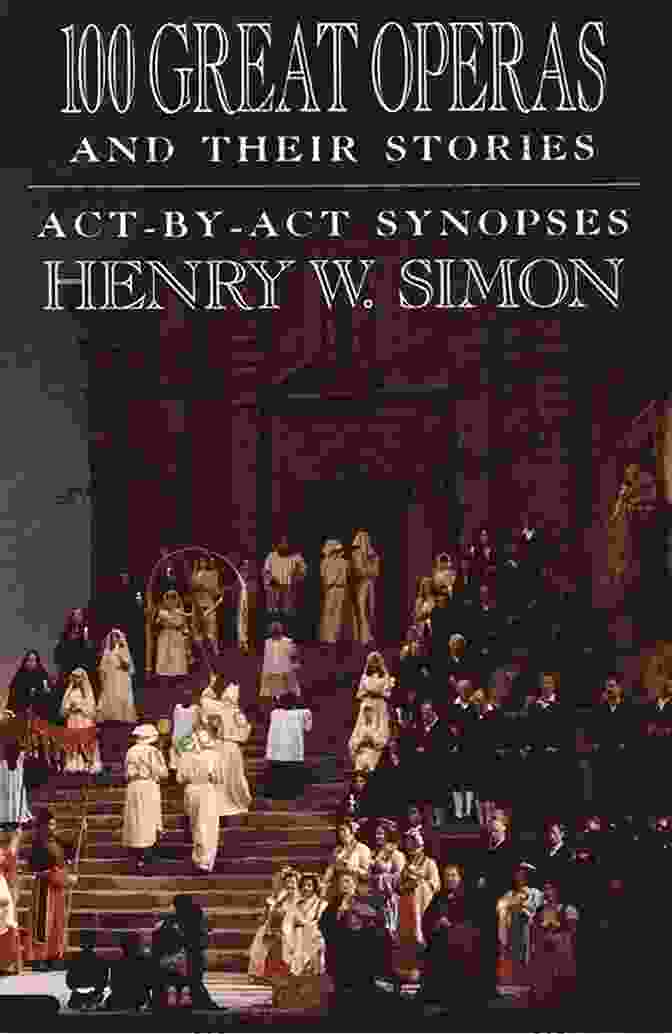 Act By Act Synopses Book Cover 100 Great Operas And Their Stories: Act By Act Synopses