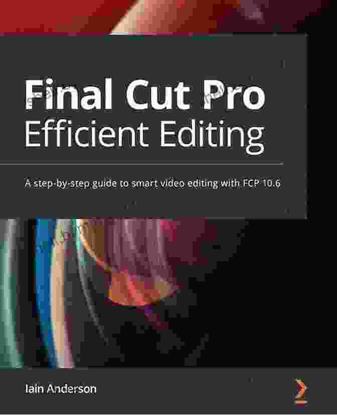 Author: John Smith Final Cut Pro Efficient Editing: A Step By Step Guide To Smart Video Editing With FCP 10 6