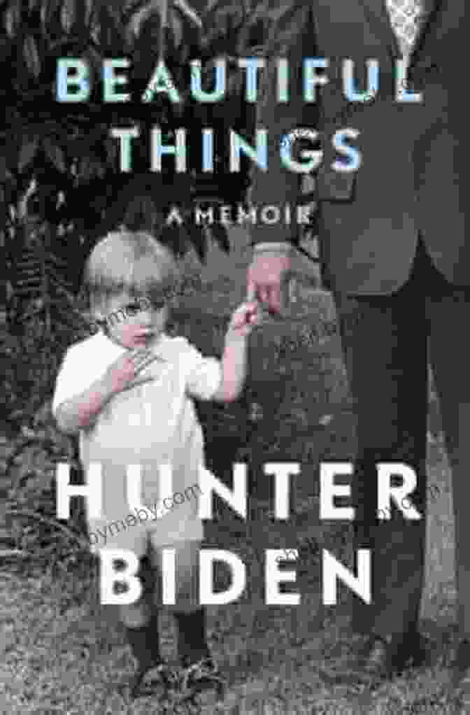 Beautiful Things: A Memoir By Hunter Biden Beautiful Things: A Memoir Hunter Biden