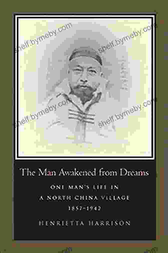 Book Cover Of 'One Man's Life In North China Village 1857 1942' The Man Awakened From Dreams: One Man S Life In A North China Village 1857 1942