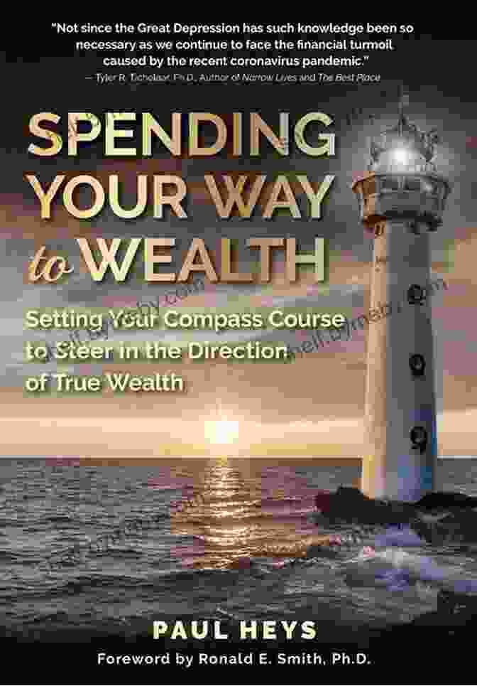 Book Cover Of 'Setting Your Compass Course To Steer In The Direction Of True Wealth' Spending Your Way To Wealth: Setting Your Compass Course To Steer In The Direction Of True Wealth