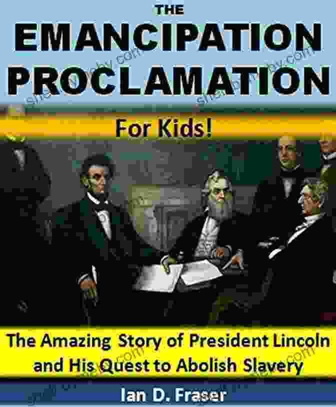 Book Cover Of The Emancipation Proclamation For Kids The Emancipation Proclamation For Kids : The Amazing Story Of President Lincoln And His Quest To Abolish Slavery