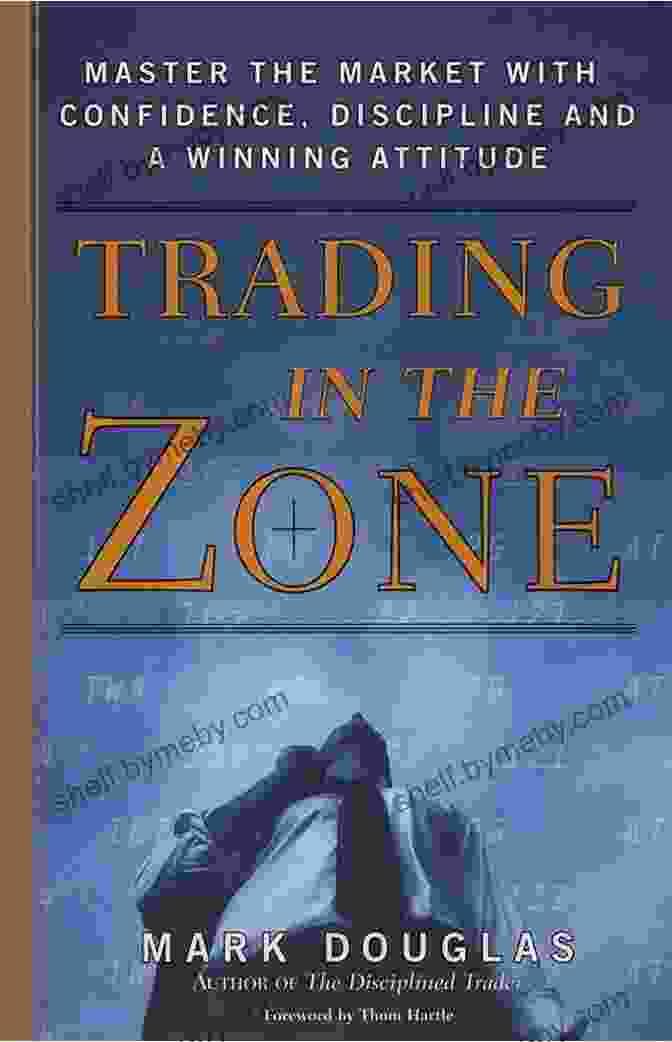 Book Cover Of Trading In The Zone Trading In The Zone: Master The Market With Confidence Discipline And A Winning Attitude