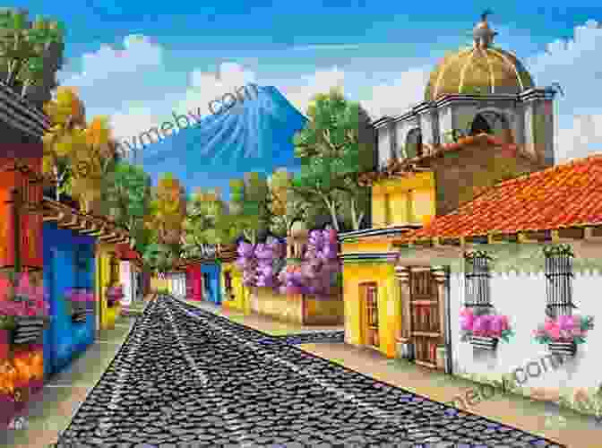 Captivating Street Scene In Antigua Guatemala With Vibrant Colors LOOK INSIDE ANTIGUA GUATEMALA: A Brief History And A Simple Travel Guide To Antigua Guatemala