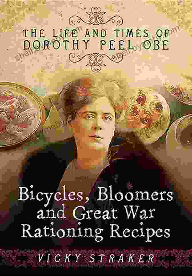 Cover Of The Book 'Bicycles, Bloomers, And Great War Rationing Recipes' Bicycles Bloomers And Great War Rationing Recipes: The Life And Times Of Dorothy Peel OBE