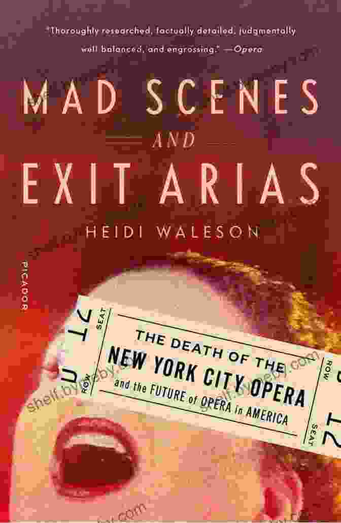 Cover Of The Book 'Mad Scenes And Exit Arias' By JAMES MERRILL Mad Scenes And Exit Arias: The Death Of The New York City Opera And The Future Of Opera In America