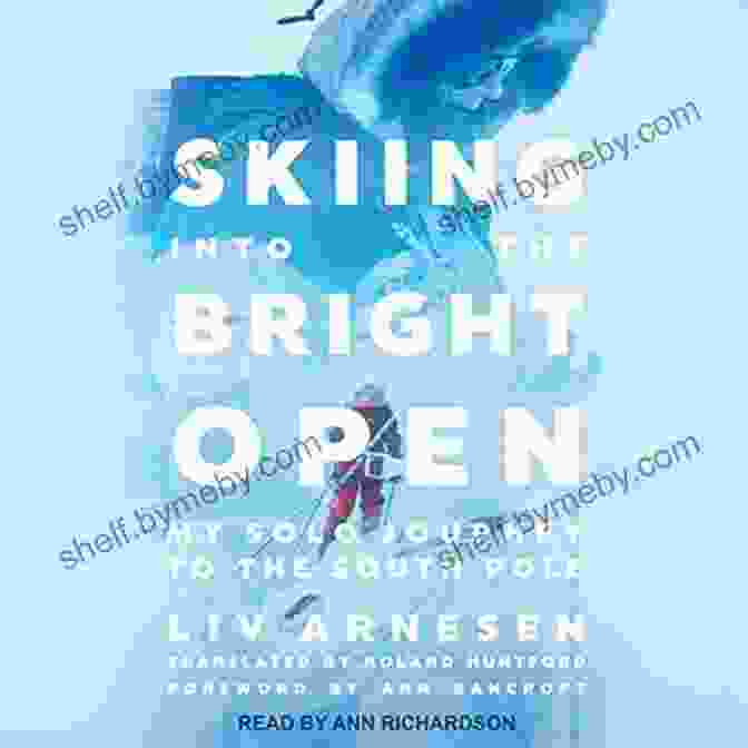 Cover Of The Book Skiing Into The Bright Open Skiing Into The Bright Open: My Solo Journey To The South Pole