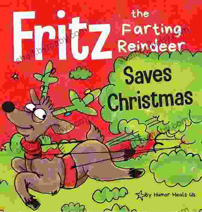 Fritz The Farting Reindeer Saves Christmas Book Cover Fritz The Farting Reindeer Saves Christmas: A Story About A Reindeer Who Uses His Farts To Help Santa (Farting Adventures 8)