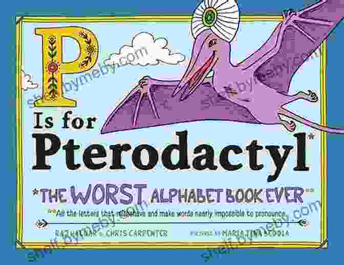 Is For Pterodactyl: The Worst Alphabet Ever P Is For Pterodactyl: The Worst Alphabet Ever