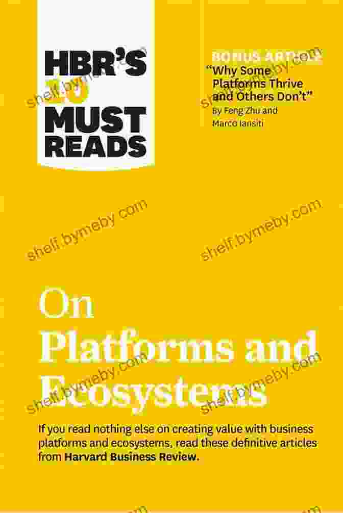 Mastering Platform Strategy HBR S 10 Must Reads On Platforms And Ecosystems (with Bonus Article By Why Some Platforms Thrive And Others Don T By Feng Zhu And Marco Iansiti)