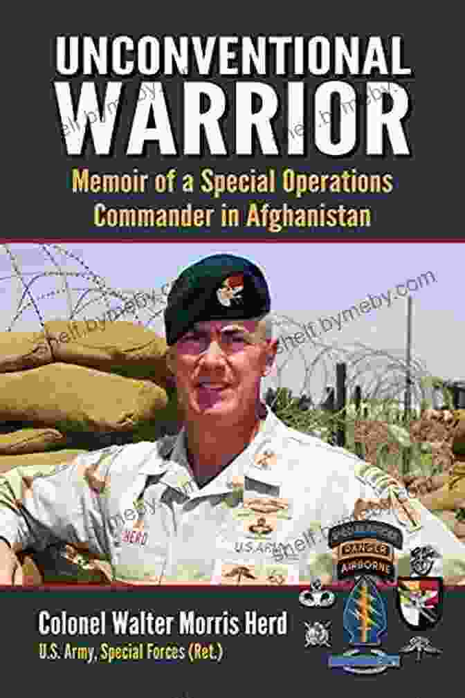 Memoir Of Special Operations Commander In Afghanistan Unconventional Warrior: Memoir Of A Special Operations Commander In Afghanistan