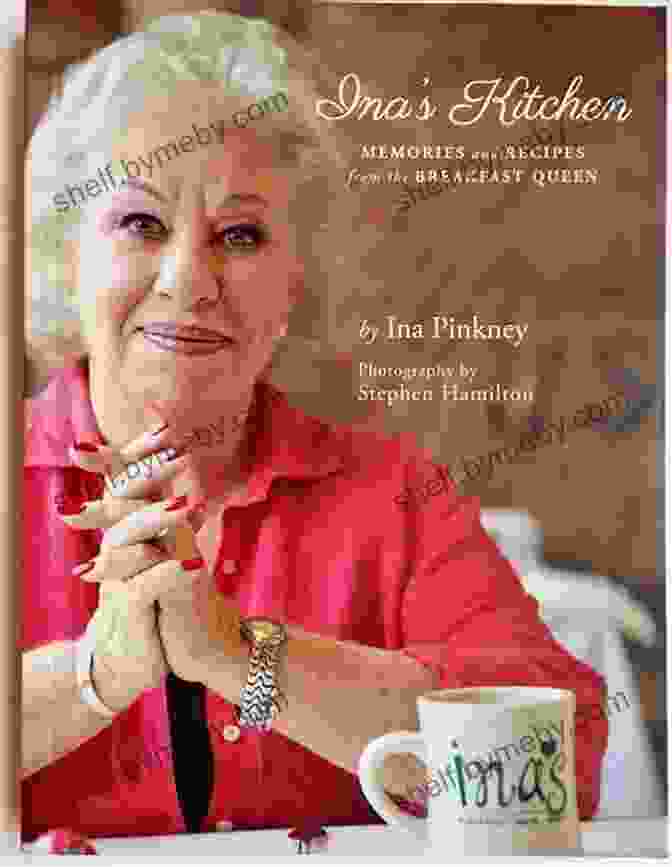 Memories And Recipes From The Breakfast Queen Cookbook Ina S Kitchen: Memories And Recipes From The Breakfast Queen