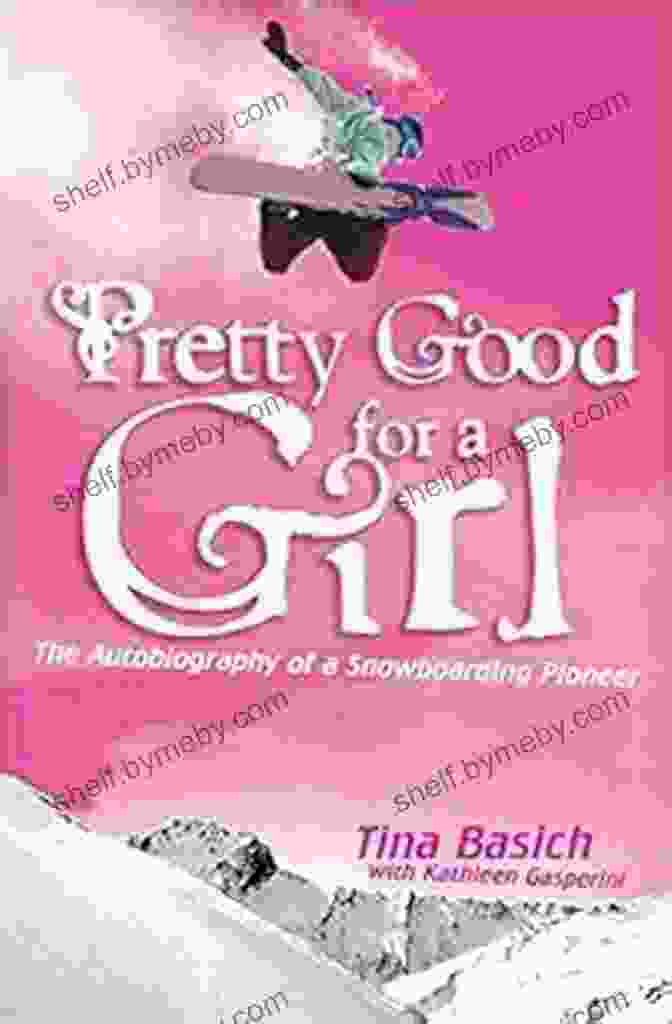 Snowboarding Community Pretty Good For A Girl: The Autobiography Of A Snowboarding Pioneer