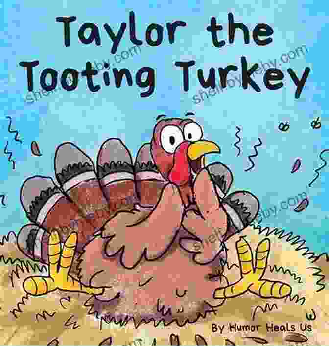 Taylor The Tooting Turkey, A Determined And Adorable Turkey With A Dream To Fly Taylor The Tooting Turkey: A Story About A Turkey Who Toots (Farts) (Farting Adventures 1)