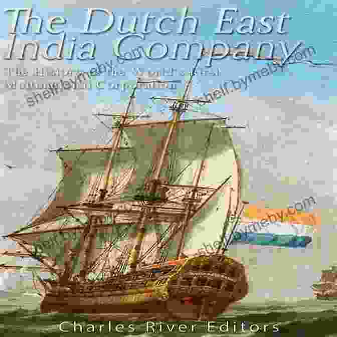 The Dutch East India Company Banner The Dutch East India Company: A History From Beginning To End (The East India Companies)