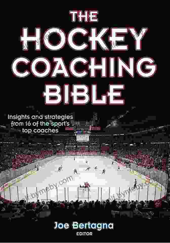 The Hockey Coaching Bible By Joe Bertagna The Hockey Coaching Bible Joe Bertagna