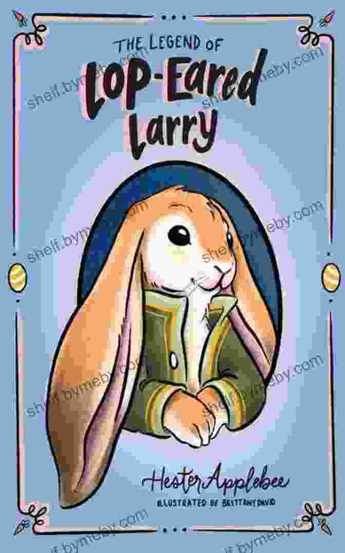 The Legend Of Lop Eared Larry Book Cover Featuring A Lop Eared Rabbit Standing In A Magical Forest The Legend Of Lop Eared Larry