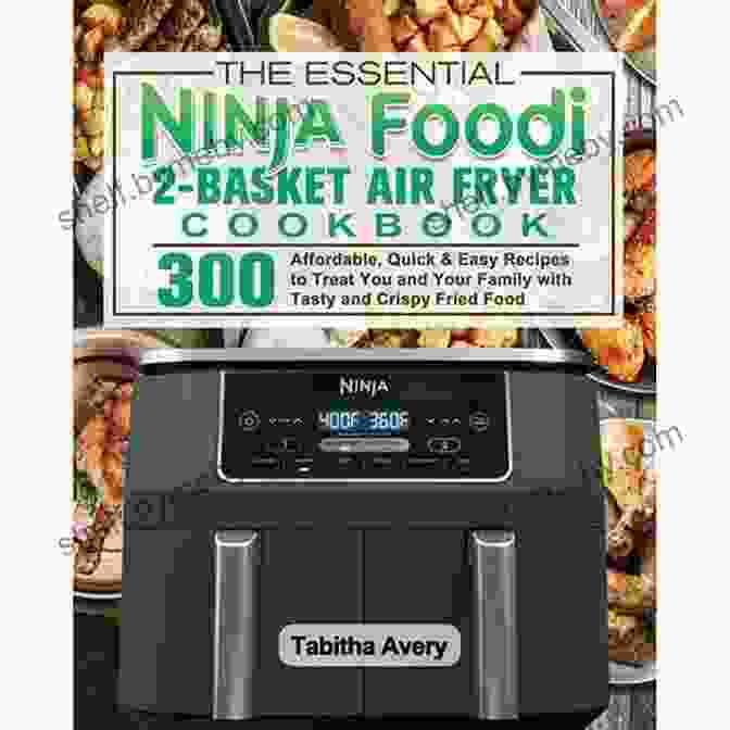 The Ninja Foodi Basket Air Fryer Cookbook Cover Image Features A Colorful Display Of Crispy Chicken Wings, Air Fried Vegetables, And Other Delectable Dishes, Showcasing The Versatility Of The Ninja Foodi Air Fryer Basket. Ninja Foodi 2 Basket Air Fryer Cookbook: Easy Delicious Air Fry Dehydrate Roast Bake Reheat And More Recipes For Beginners And Advanced Users