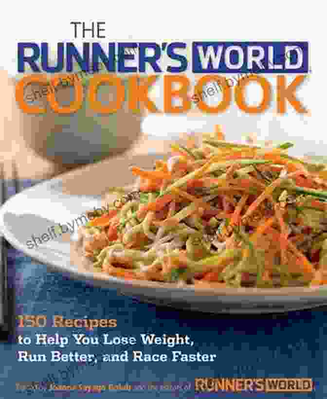 The Runner World Cookbook Featuring Vibrant And Appetizing Recipes For Runners The Runner S World Cookbook: 150 Ultimate Recipes For Fueling Up And Slimming Down While Enjoying Every Bite