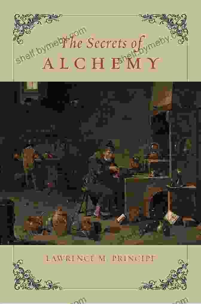 The Secrets Of Alchemy Synthesis: Unveiling The Ancient Art Of Transformation The Secrets Of Alchemy (Synthesis)