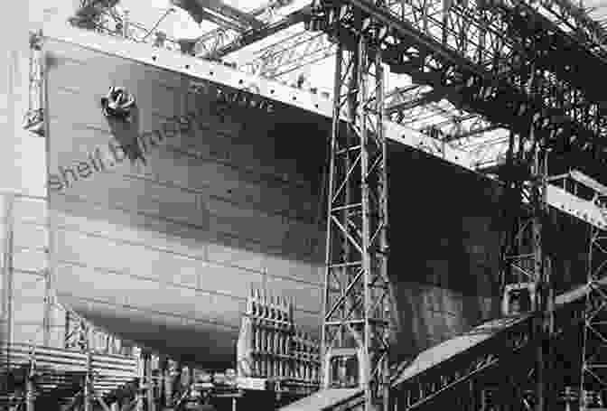 The Titanic Under Construction Titanic: The Story Of The Unsinkable Ship