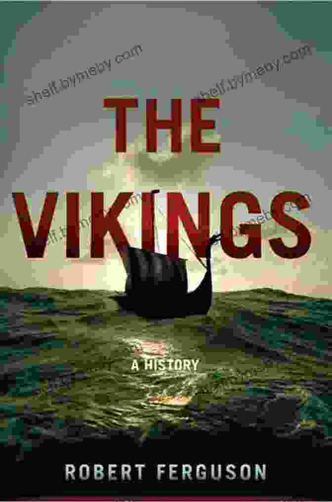 The Vikings History By Robert Ferguson The Vikings: A History Robert Ferguson