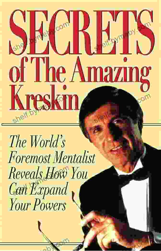 The World Foremost Mentalist Reveals How You Can Expand Your Powers By Max Maven Secrets Of The Amazing Kreskin: The World S Foremost Mentalist Reveals How You Can Expand Your Powers