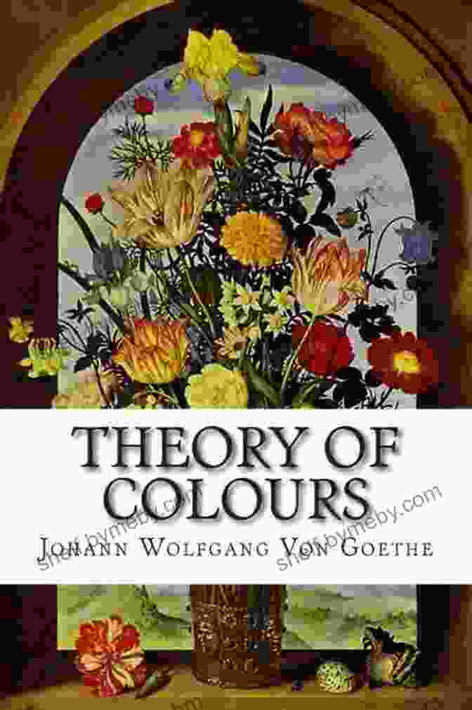 Theory Of Colours By Johann Wolfgang Von Goethe Theory Of Colours Johann Wolfgang Von Goethe