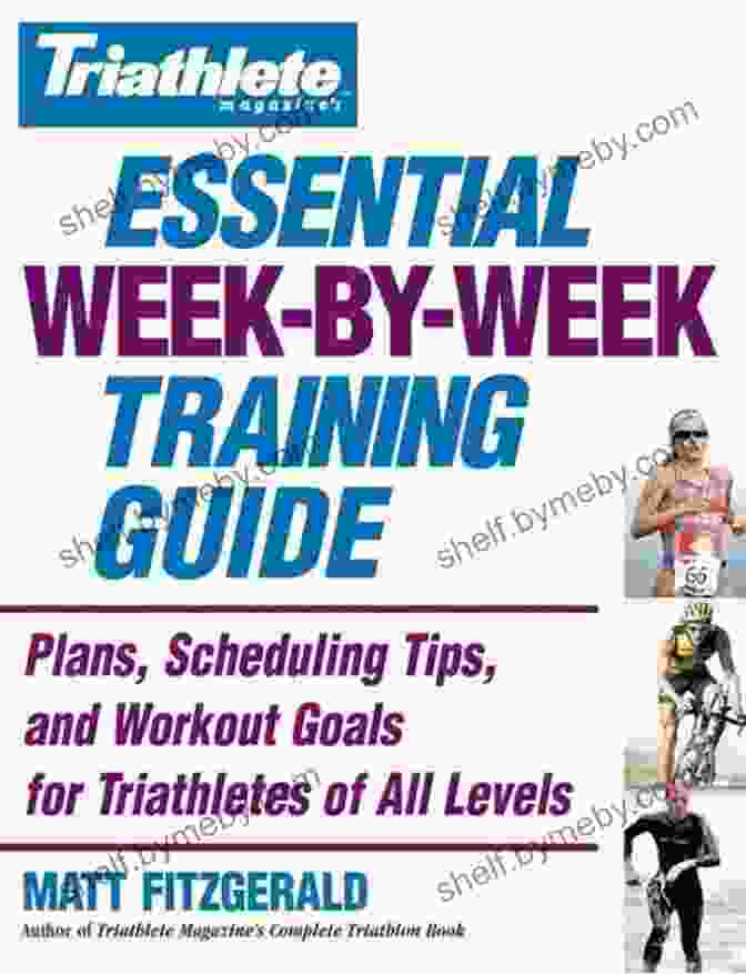 Triathlete Magazine Essential Week By Week Training Guide Cover Triathlete Magazine S Essential Week By Week Training Guide: Plans Scheduling Tips And Workout Goals For Triathletes Of All Levels