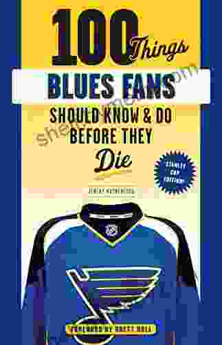 100 Things Blues Fans Should Know or Do Before They Die: Stanley Cup Edition (100 Things Fans Should Know)