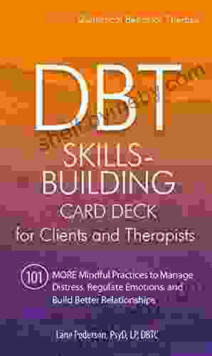 DBT Skills Building Card Deck For Clients And Therapists: 101 MORE Mindful Practices To Manage Distress Regulate Emotions And Build Better Relationships