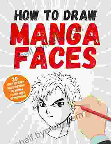 How To Draw Manga Faces: 30 Step By Step Illustrations Of Manga Faces With Expressions