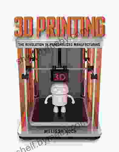 3D Printing: The Revolution In Personalized Manufacturing