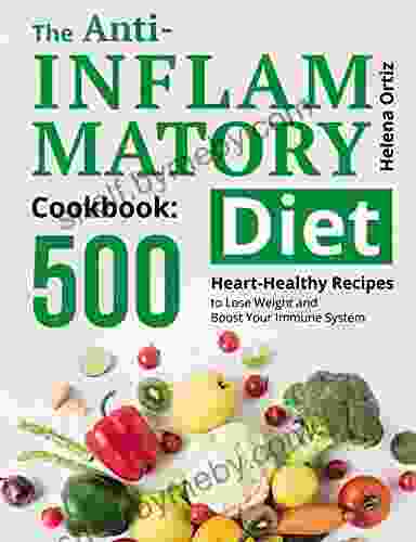 The Anti Inflammatory Cookbook: 500 Healing Recipes To Fight Inflammation And Boost Your Immune System