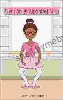 Allie S Ballet Alphabet Book: Children S Ballet Dictionary With Pictures Ballet Dictionary Kids Ballet Dictionary African American Ballet Dancer