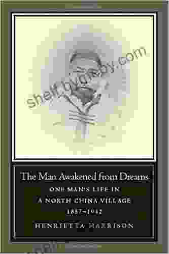 The Man Awakened from Dreams: One Man s Life in a North China Village 1857 1942