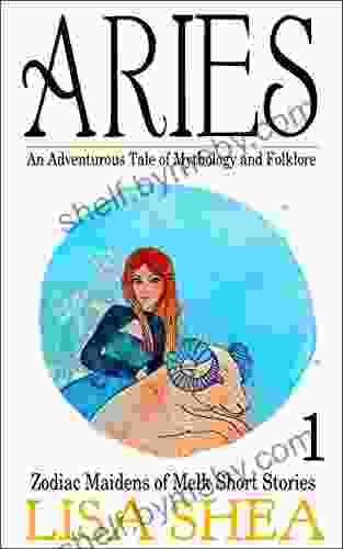 Aries An Adventurous Tale Of Mythology And Folklore (Zodiac Maidens Of Melk Short Stories 1)