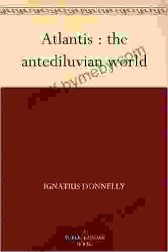 Atlantis : The Antediluvian World Ignatius Donnelly