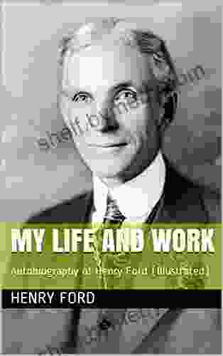 My Life And Work: Autobiography Of Henry Ford (Illustrated)