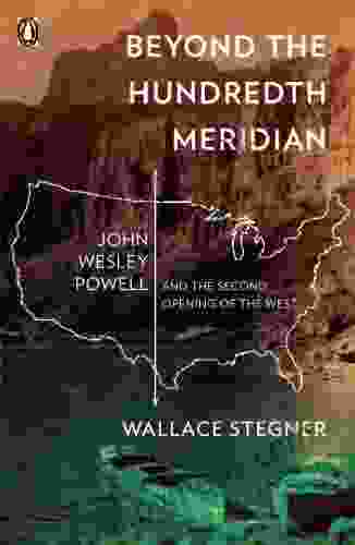 Beyond the Hundredth Meridian: John Wesley Powell and the Second Opening of the West