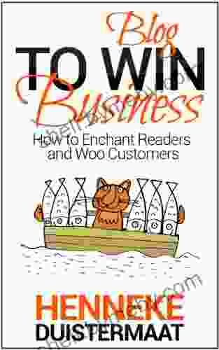 Blog to Win Business: How to Enchant Readers and Woo Customers