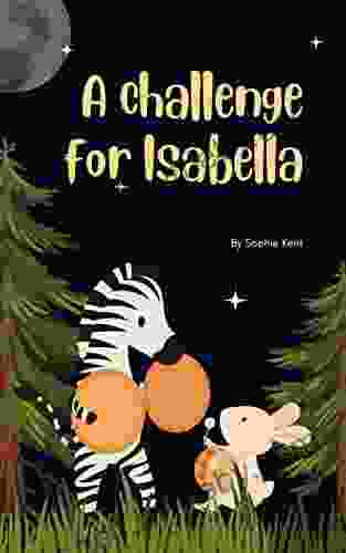 A Challenge For Isabella: And Other Story: Heart And Friendship Story For Children Age 8 11 Years