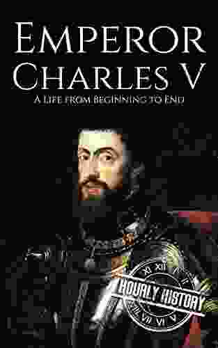 Charles V: A Life From Beginning To End