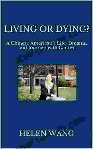 LIVING OR DYING?: A Chinese American S Life Dreams And Journey With Cancer