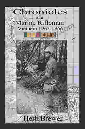 Chronicles Of A Marine Rifleman: Vietnam 1965 1966