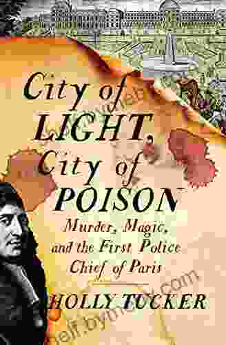 City of Light City of Poison: Murder Magic and the First Police Chief of Paris