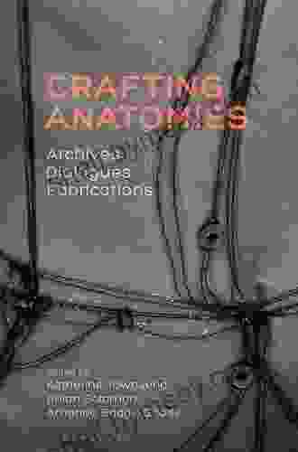 Crafting Anatomies: Archives Dialogues Fabrications