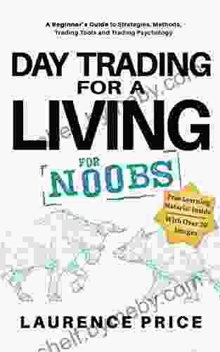 Day Trading For A Living For Noobs: Everything You Need To Know To Start Day Trading For A Living (Investing For Noobs)