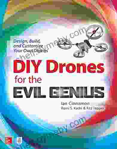 DIY Drones for the Evil Genius: Design Build and Customize Your Own Drones